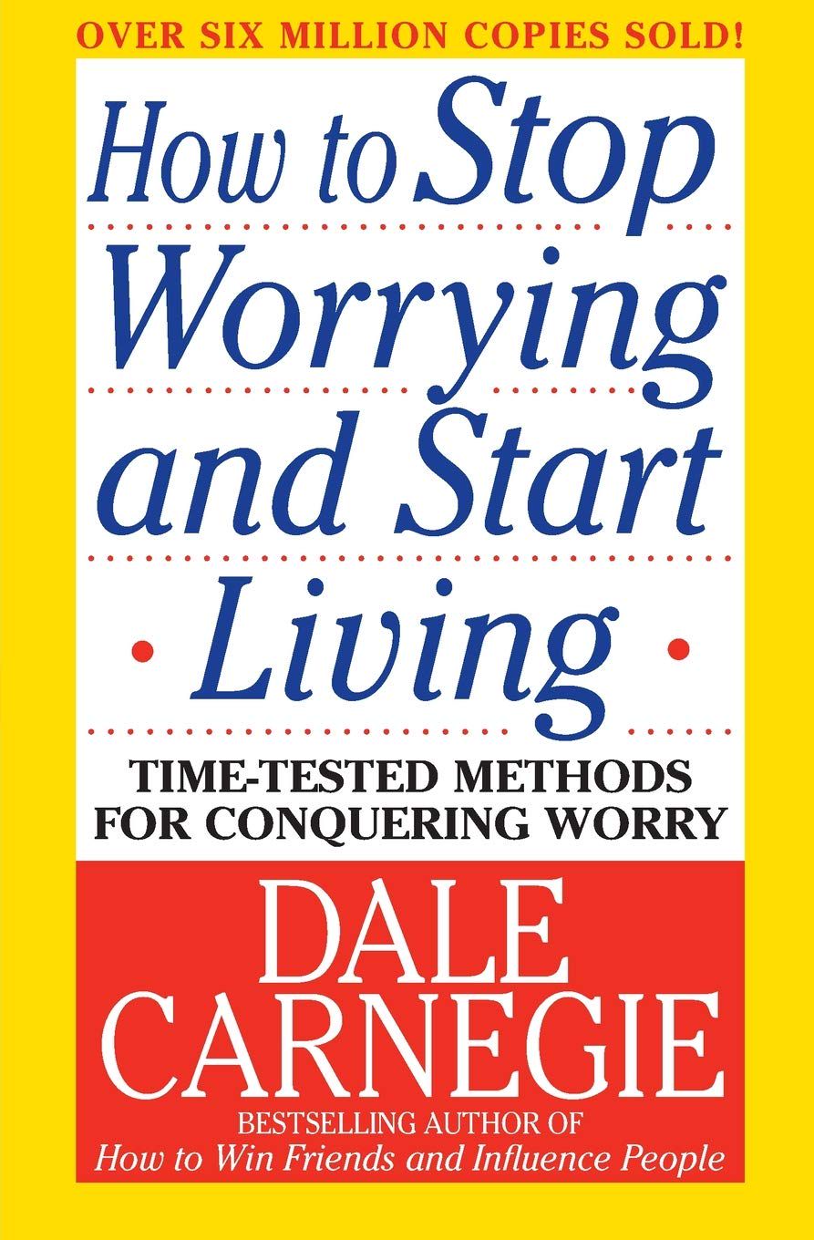 How to Stop Worrying and Start Living by Dale Carnegie